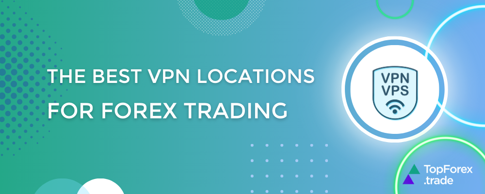 Best VPN locations for fast and secure Forex trading