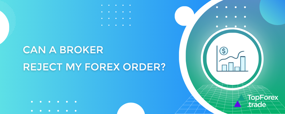 Can a broker reject my forex order